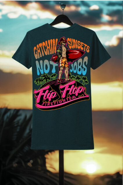 T-shirt with a graphic design of a firefighter and text 'Catching Sunsets, Not Jobs, Flip Flop Firefighter' against a sunset background.