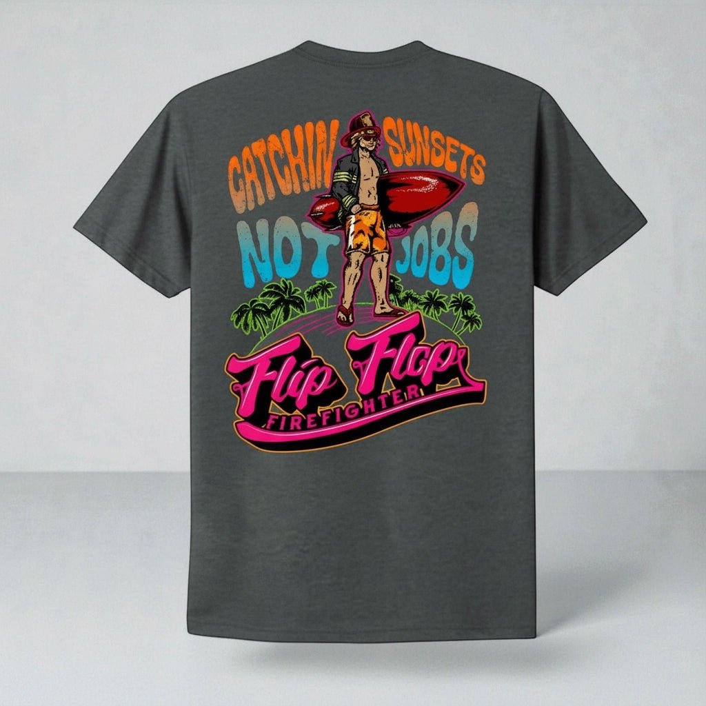 Catchin Sunsets Not Jobs Short Sleeve - Flip Flop Firefighter