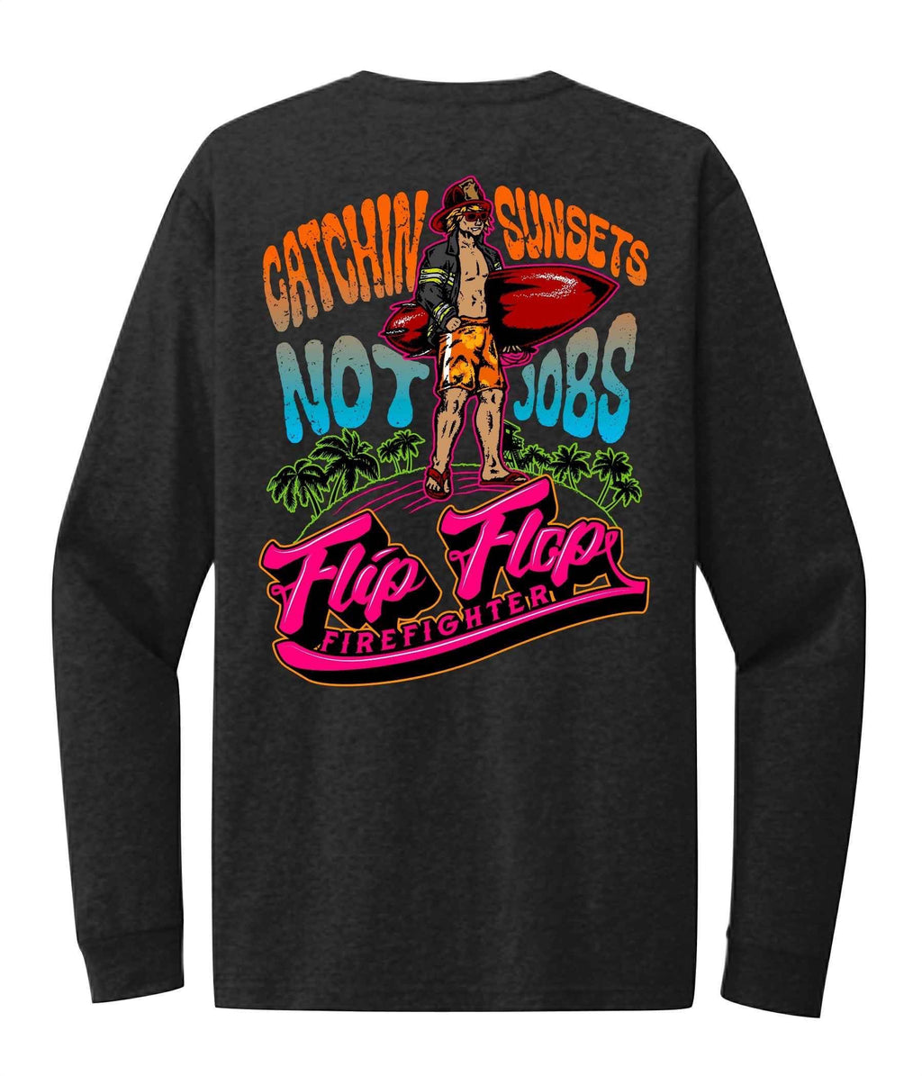 Catchin Sunsets Not Jobs Long Sleeve - Flip Flop Firefighter