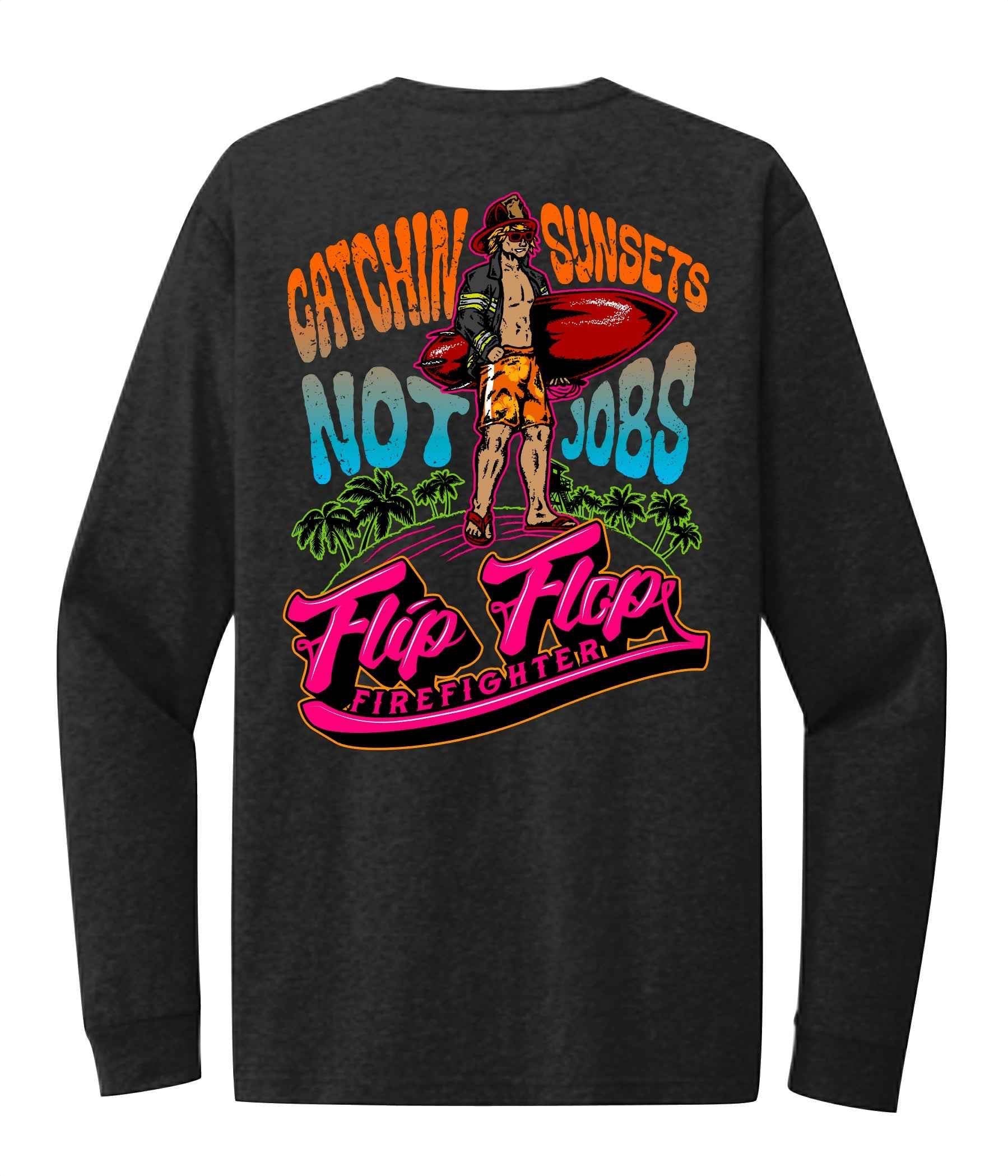 Catchin Sunsets Not Jobs Long Sleeve - Flip Flop Firefighter