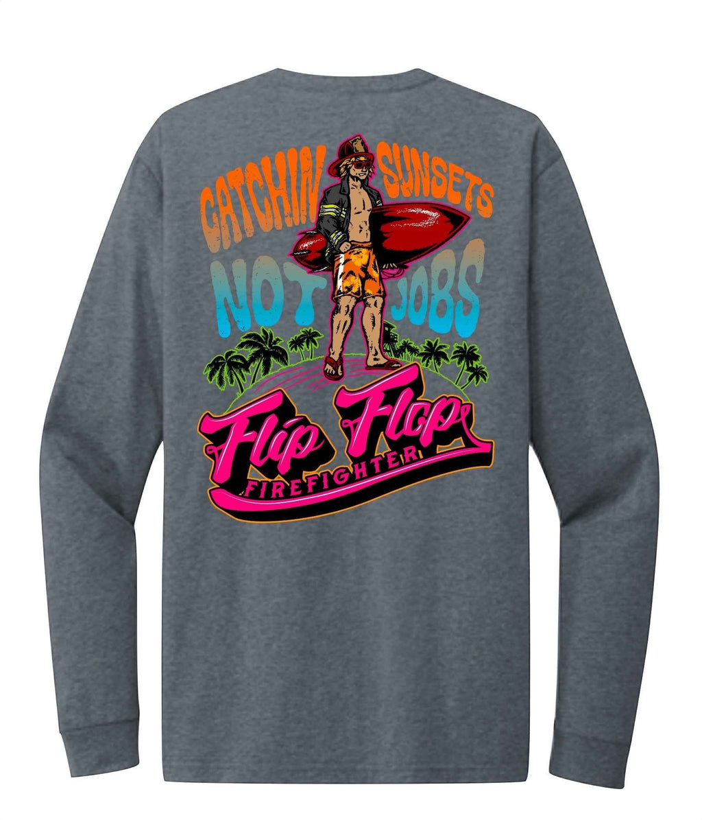 Catchin Sunsets Not Jobs Long Sleeve - Flip Flop Firefighter