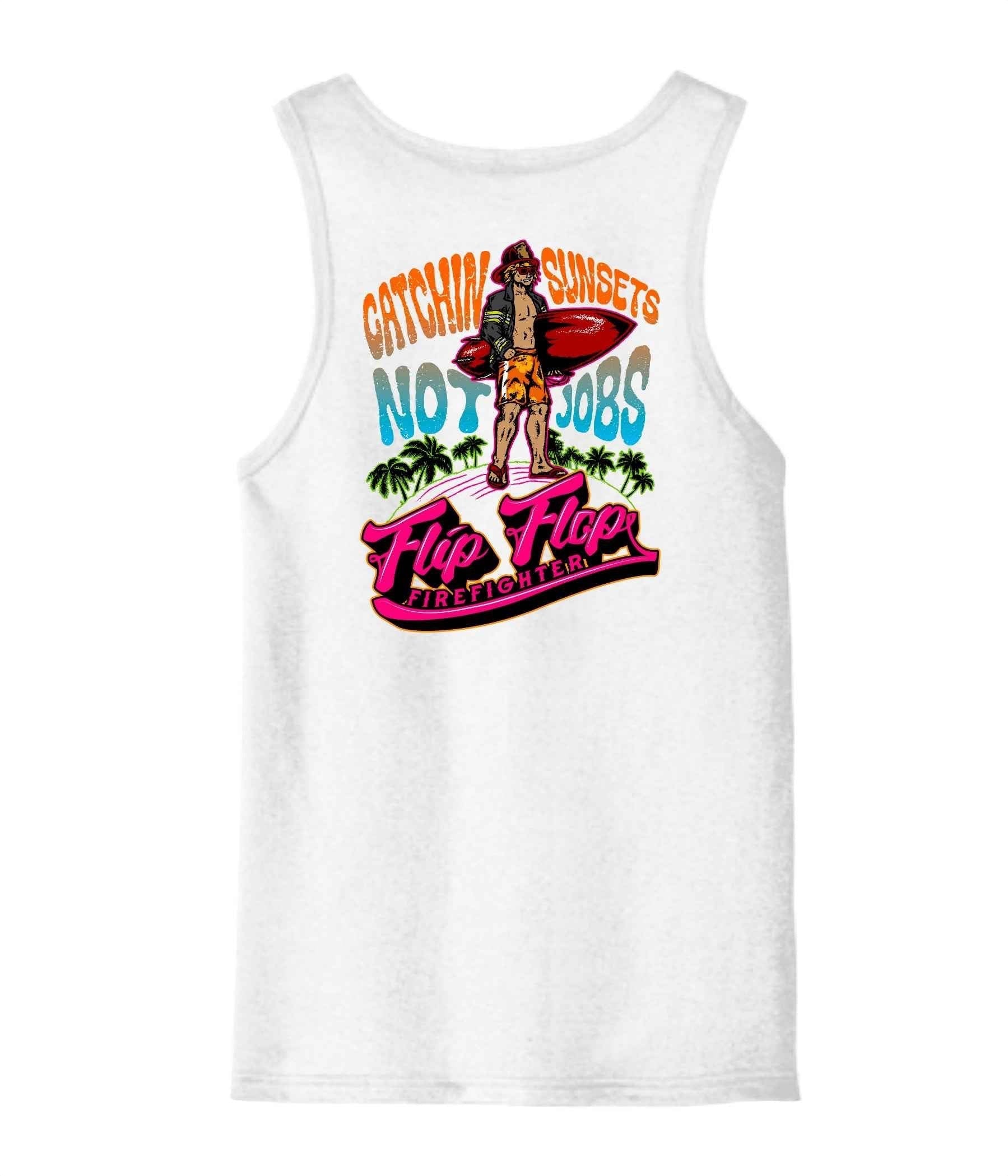Catchin Sunsets Not Jobs Tank Top - Flip Flop Firefighter