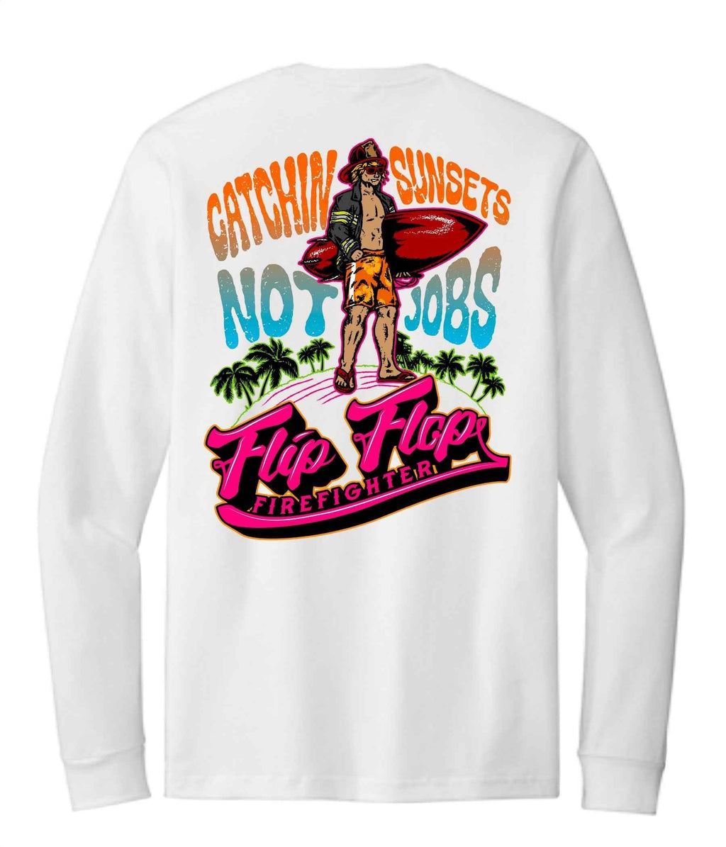 Catchin Sunsets Not Jobs Long Sleeve - Flip Flop Firefighter